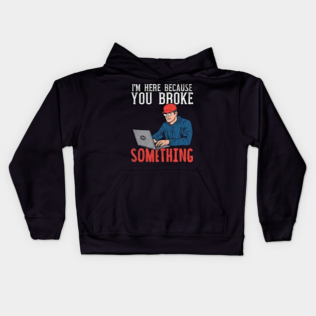 I'm Here Because You Broke Something Kids Hoodie by maxdax